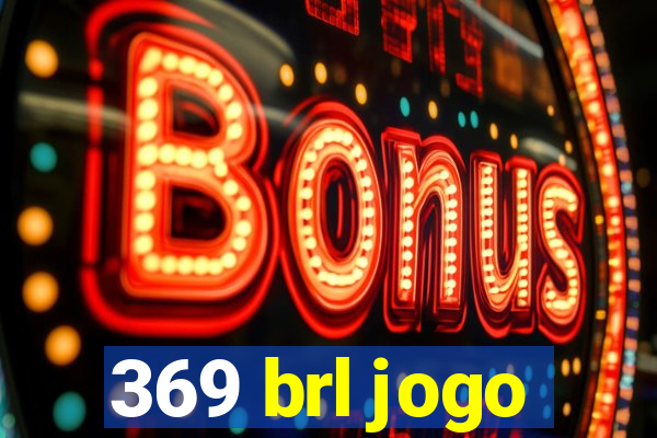 369 brl jogo